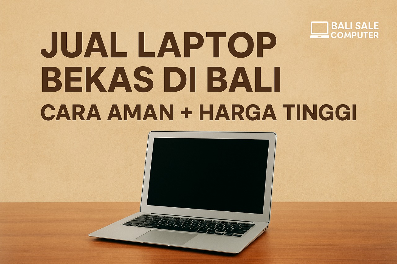 Jual Laptop Bekas di Bali & Denpasar: Cara Aman & Harga Tinggi | Update 2026